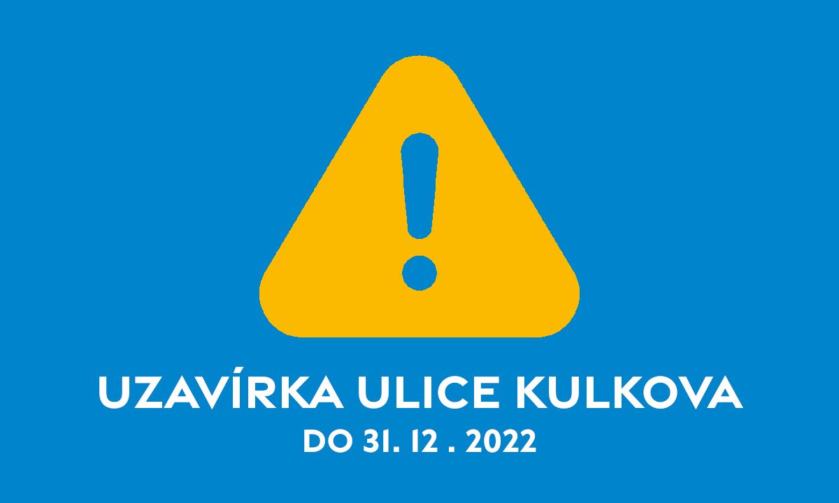 Uzavírka ulice Kulkova – do 31. 12. 2022